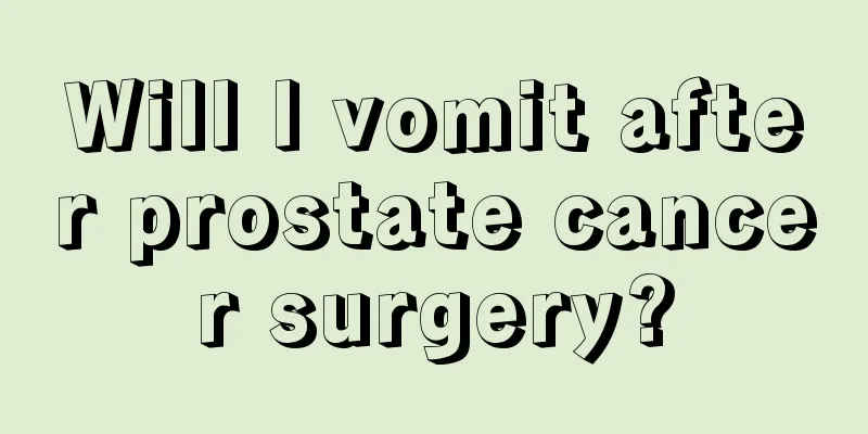 Will I vomit after prostate cancer surgery?