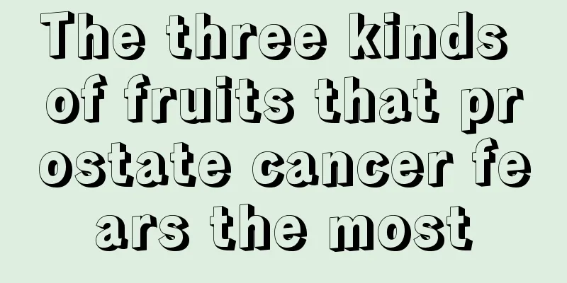 The three kinds of fruits that prostate cancer fears the most
