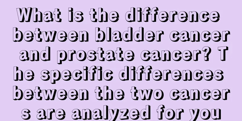 What is the difference between bladder cancer and prostate cancer? The specific differences between the two cancers are analyzed for you