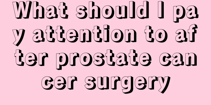 What should I pay attention to after prostate cancer surgery