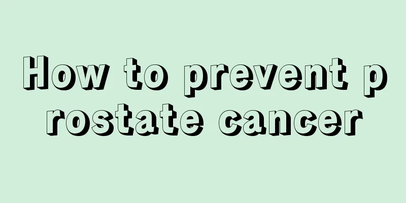 How to prevent prostate cancer