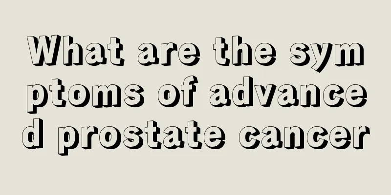 What are the symptoms of advanced prostate cancer