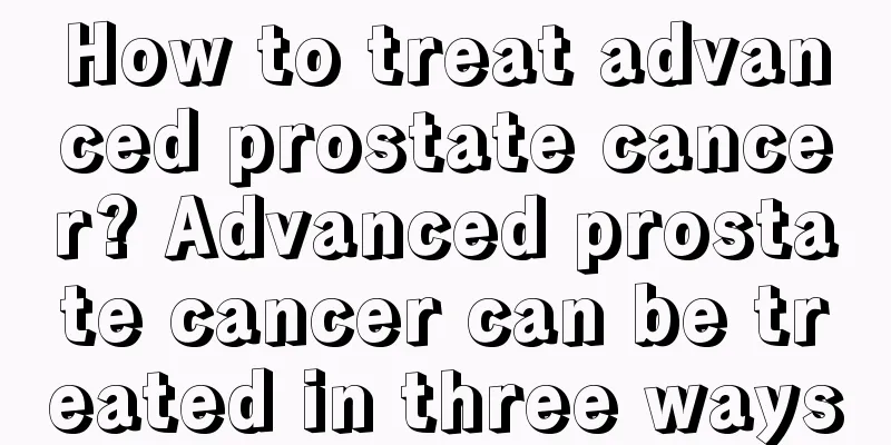 How to treat advanced prostate cancer? Advanced prostate cancer can be treated in three ways