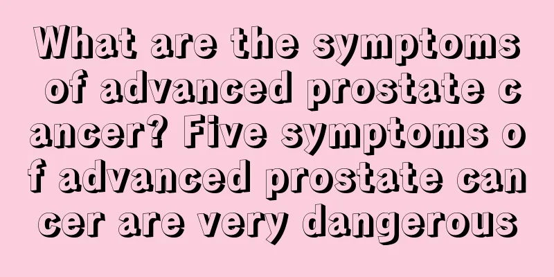 What are the symptoms of advanced prostate cancer? Five symptoms of advanced prostate cancer are very dangerous