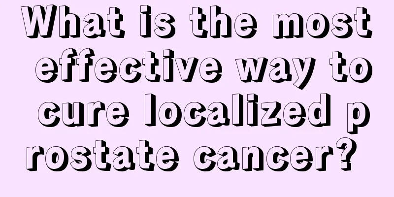 What is the most effective way to cure localized prostate cancer? 