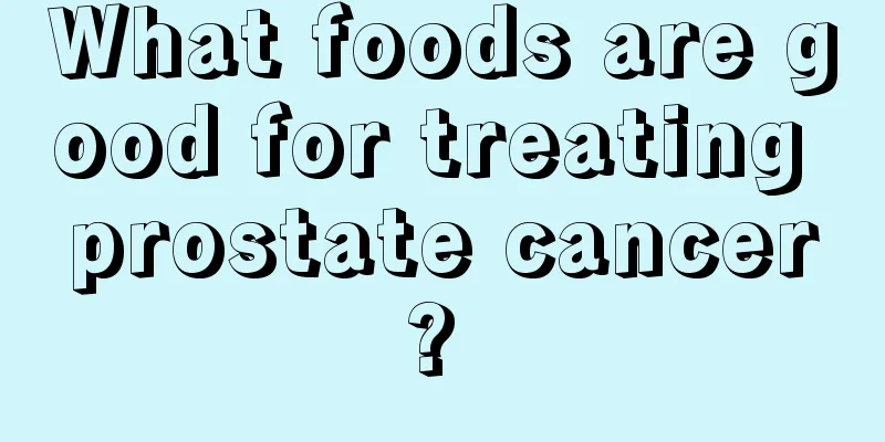 What foods are good for treating prostate cancer? 
