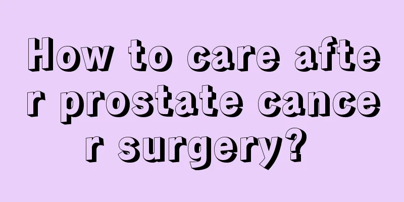 How to care after prostate cancer surgery? 