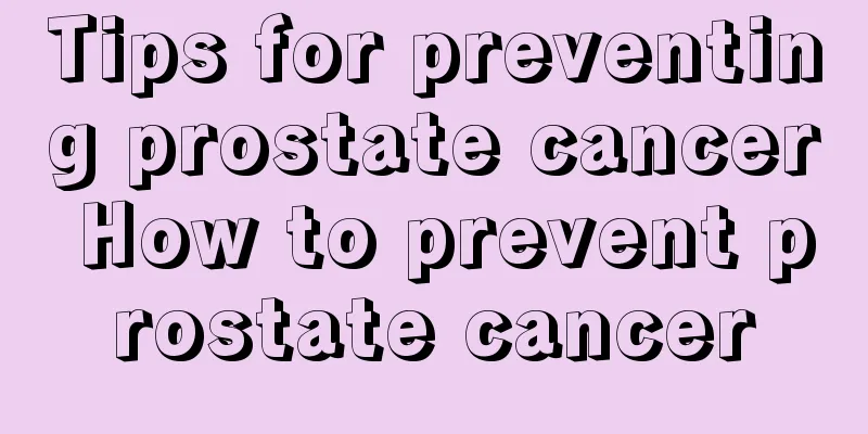 Tips for preventing prostate cancer How to prevent prostate cancer