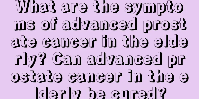 What are the symptoms of advanced prostate cancer in the elderly? Can advanced prostate cancer in the elderly be cured?