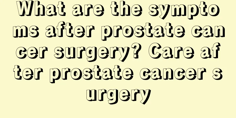 What are the symptoms after prostate cancer surgery? Care after prostate cancer surgery