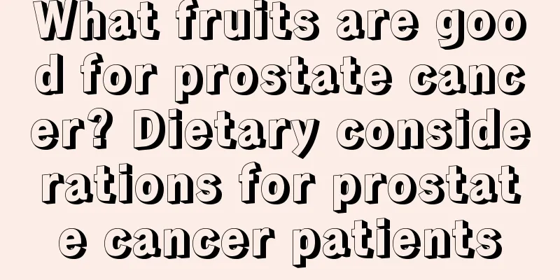 What fruits are good for prostate cancer? Dietary considerations for prostate cancer patients