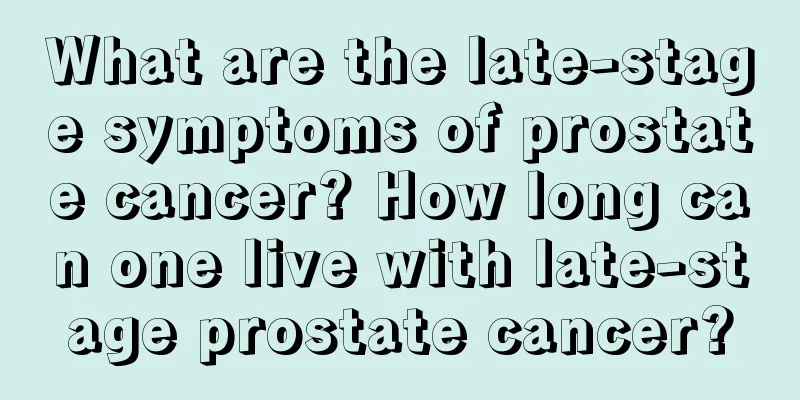 What are the late-stage symptoms of prostate cancer? How long can one live with late-stage prostate cancer?