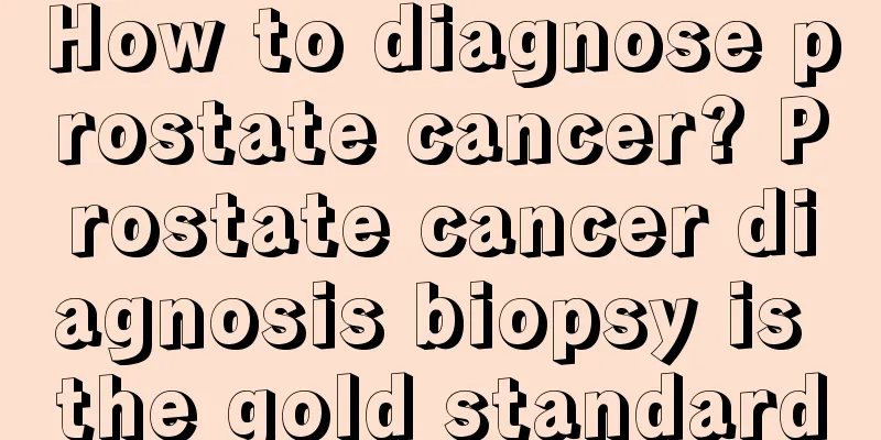 How to diagnose prostate cancer? Prostate cancer diagnosis biopsy is the gold standard