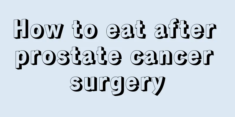 How to eat after prostate cancer surgery