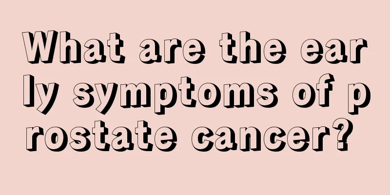 What are the early symptoms of prostate cancer? 
