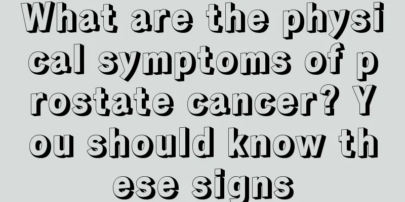 What are the physical symptoms of prostate cancer? You should know these signs
