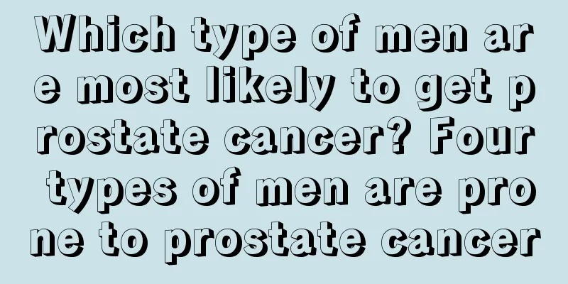 Which type of men are most likely to get prostate cancer? Four types of men are prone to prostate cancer