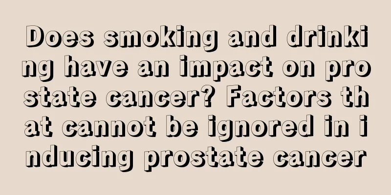 Does smoking and drinking have an impact on prostate cancer? Factors that cannot be ignored in inducing prostate cancer