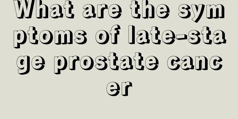 What are the symptoms of late-stage prostate cancer