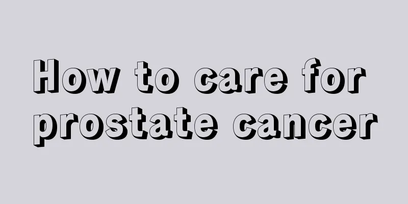 How to care for prostate cancer