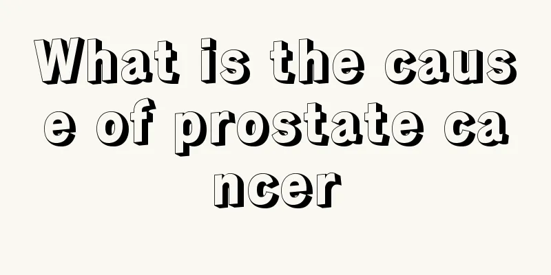What is the cause of prostate cancer