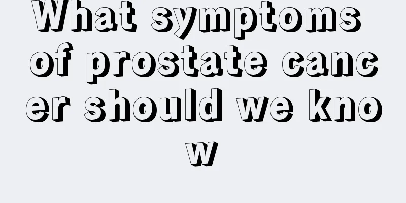 What symptoms of prostate cancer should we know