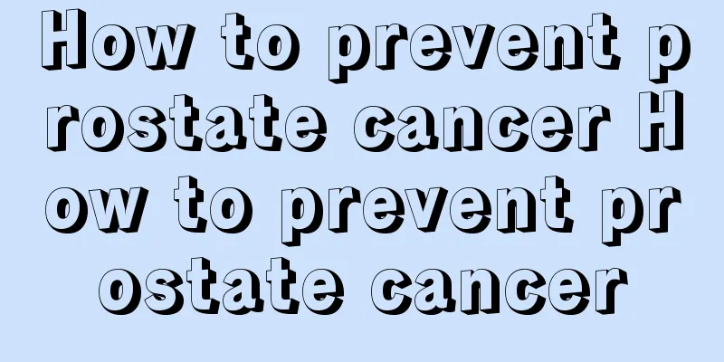 How to prevent prostate cancer How to prevent prostate cancer