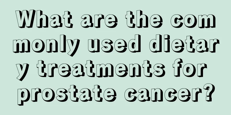 What are the commonly used dietary treatments for prostate cancer?