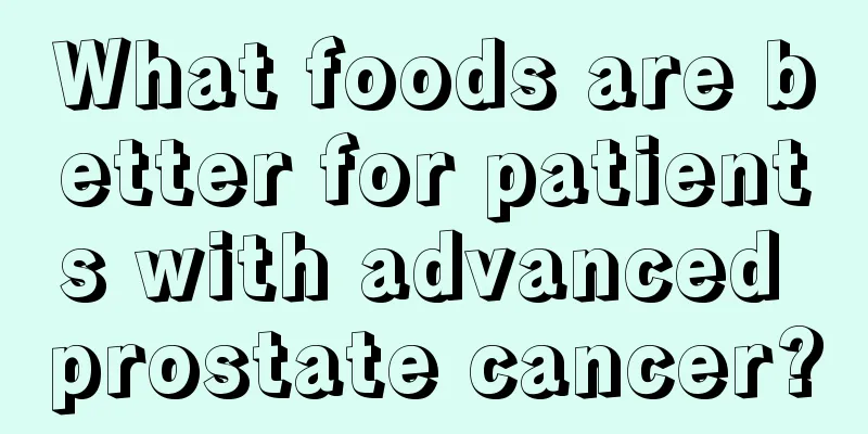 What foods are better for patients with advanced prostate cancer?