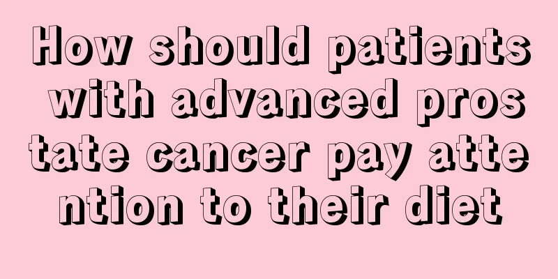 How should patients with advanced prostate cancer pay attention to their diet