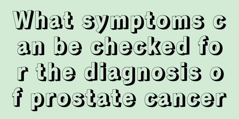 What symptoms can be checked for the diagnosis of prostate cancer