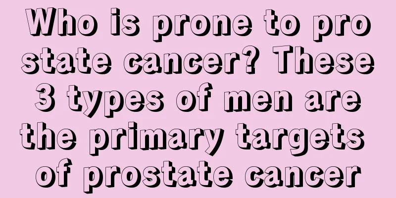 Who is prone to prostate cancer? These 3 types of men are the primary targets of prostate cancer