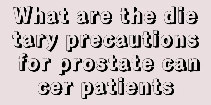 What are the dietary precautions for prostate cancer patients