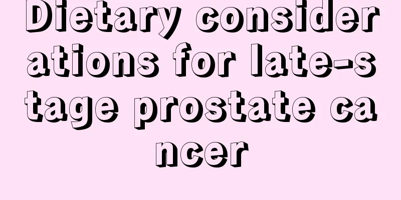 Dietary considerations for late-stage prostate cancer