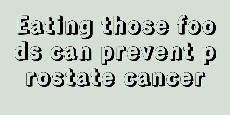 Eating those foods can prevent prostate cancer