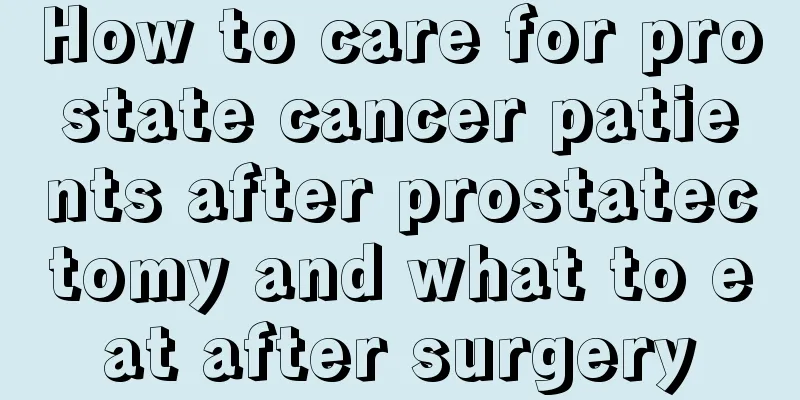 How to care for prostate cancer patients after prostatectomy and what to eat after surgery