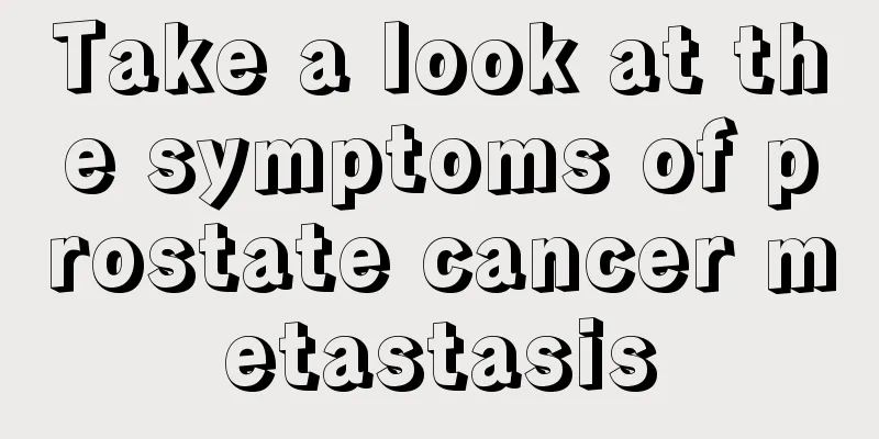 Take a look at the symptoms of prostate cancer metastasis