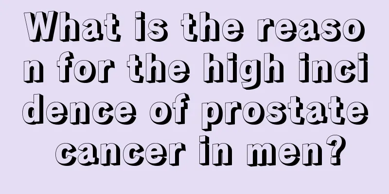 What is the reason for the high incidence of prostate cancer in men?