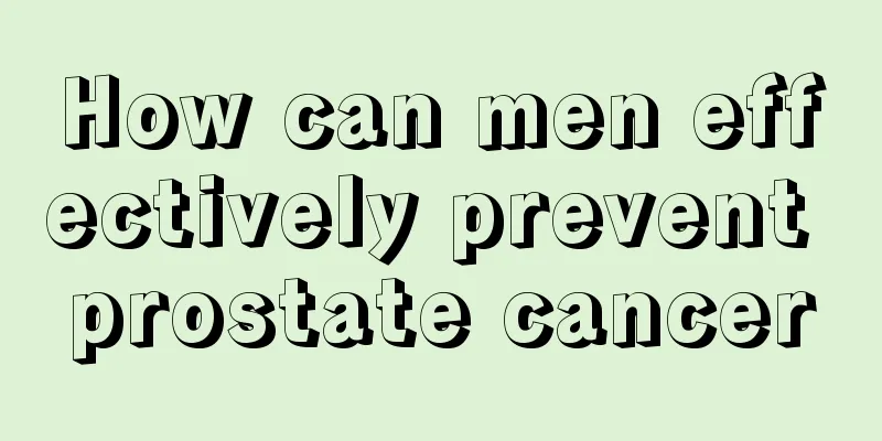 How can men effectively prevent prostate cancer