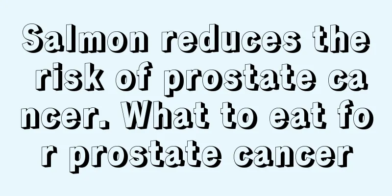 Salmon reduces the risk of prostate cancer. What to eat for prostate cancer