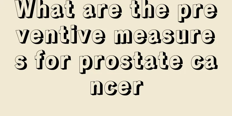 What are the preventive measures for prostate cancer