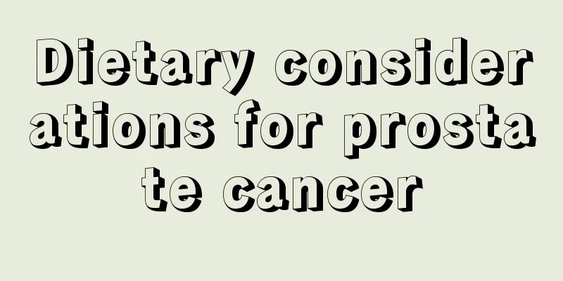 Dietary considerations for prostate cancer