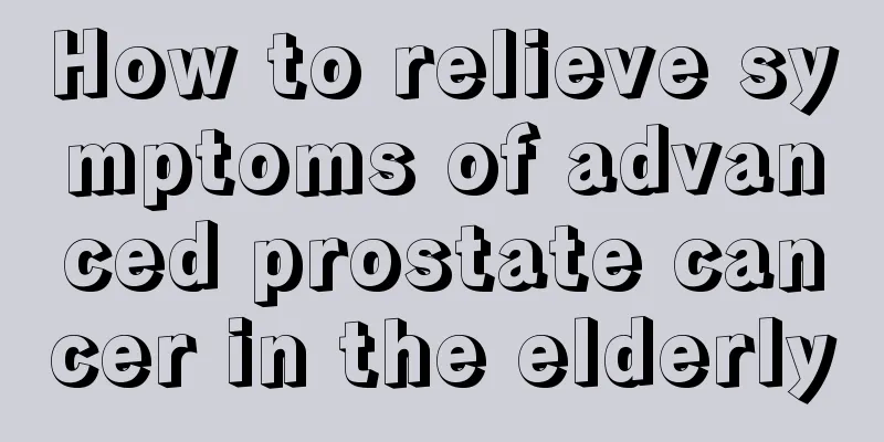 How to relieve symptoms of advanced prostate cancer in the elderly