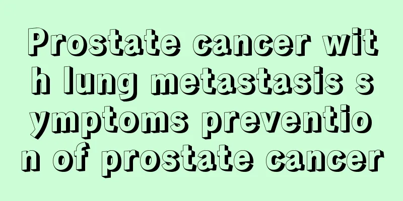 Prostate cancer with lung metastasis symptoms prevention of prostate cancer