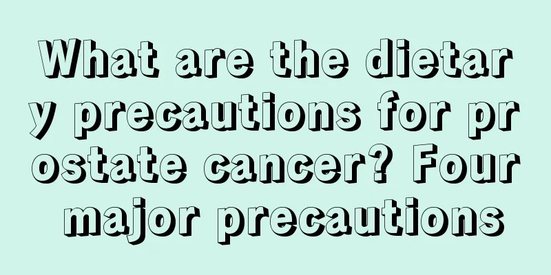 What are the dietary precautions for prostate cancer? Four major precautions