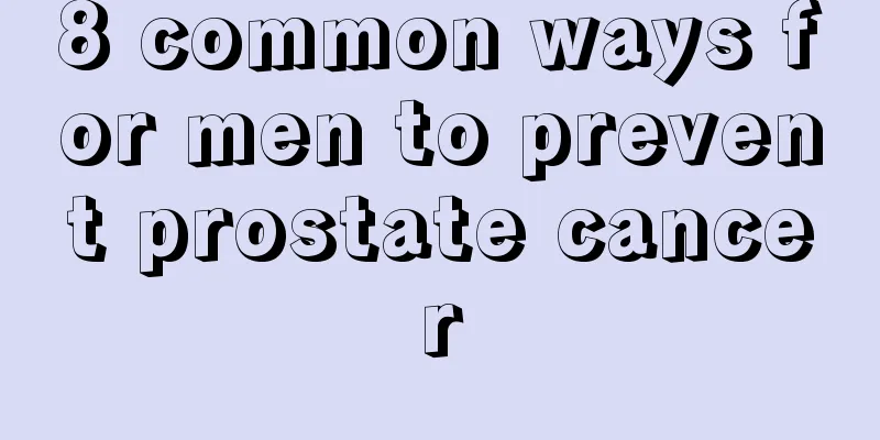 8 common ways for men to prevent prostate cancer