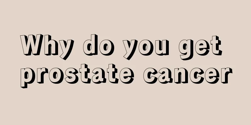 Why do you get prostate cancer