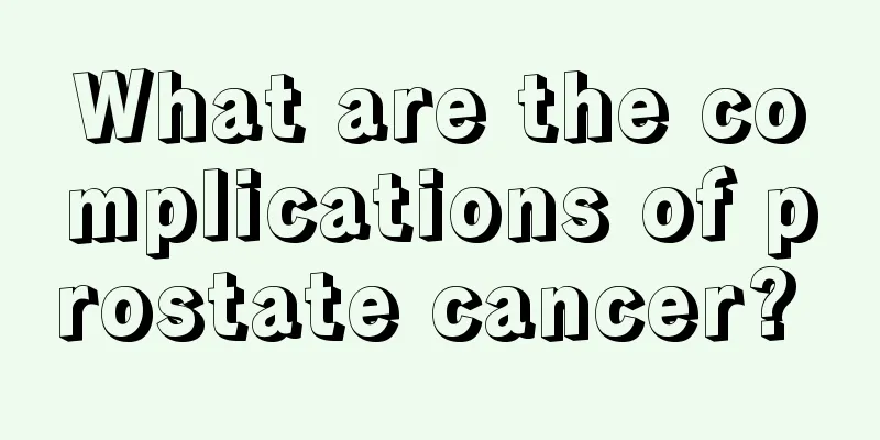 What are the complications of prostate cancer? 