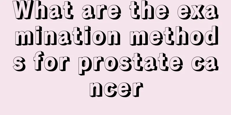 What are the examination methods for prostate cancer