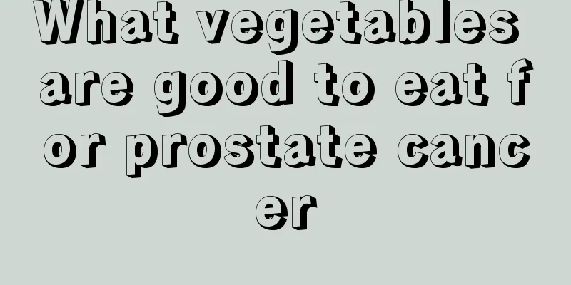 What vegetables are good to eat for prostate cancer